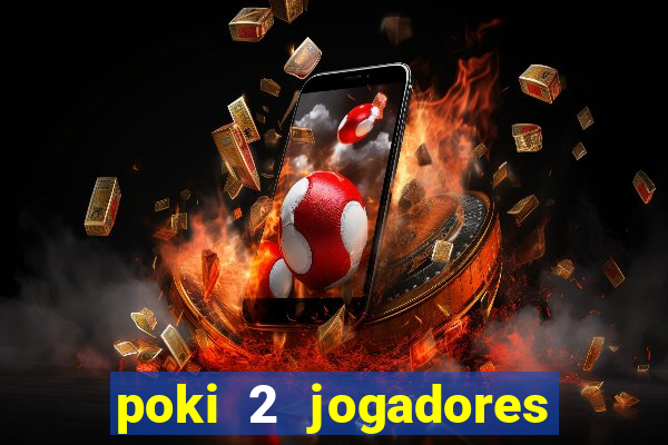 poki 2 jogadores fogo e água